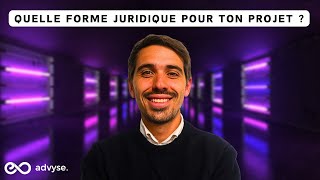 Quelle FORME JURIDIQUE pour ton PROJET ?