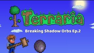 Early Shadow Orbs (maybe? idk) Terraria Ep.2