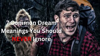 Don't Ignore These: 7 Common Dream Meanings Explained