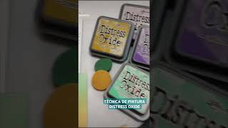 TÉCNICA DE PINTURA DISTRESS OXIDE #scrapbooking