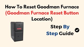 How To Reset Goodman Furnace (Goodman Furnace Reset Button Location)