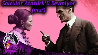 SJW Solcular Neden Atatürk'ü Sevmiyor?