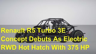 Renault R5 Turbo 3E Concept Debuts As Electric RWD Hot Hatch With 375 HP