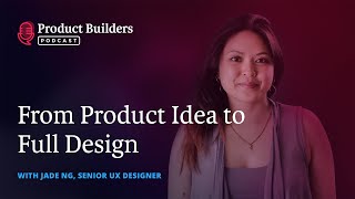 The Journey from Product Idea to Full Design with Jade Ng, Senior UX  Designer at Majestyk Apps