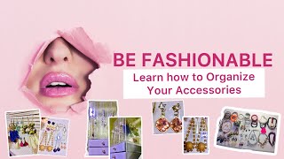 TIPS ON ORGANIZING FANCY ACCESSORIES + UNBOXING ANOTHER ORGANIZER | Be effortlessly prettty