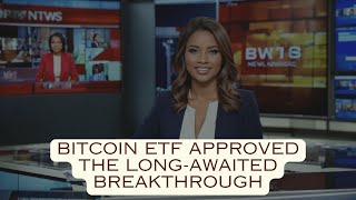 Bitcoin ETF Approved: The Long-Awaited Breakthrough