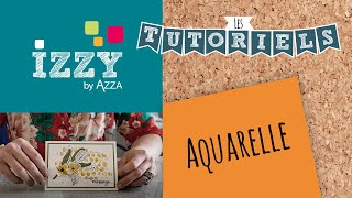 Les tutos d'Izzy | Box "Aquarellable"