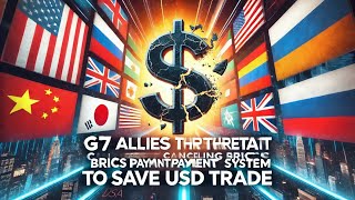 G7 Allies Threaten Canceling BRICS Payment System To Save USD Trade From Russia & China