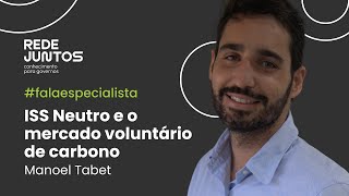 ISS Neutro e o mercado voluntário de carbono com Manoel Tabet #falaespecialista