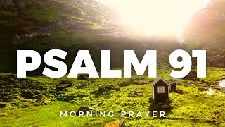 The Powerful Protection Prayer of Psalm 91: Receive Blessings and Break Spiritual Chains