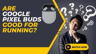 Are Google Pixel Buds Good for Running?