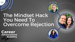 #25 - The Mindset Hack You Need To Overcome Rejection