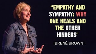 "Empathy and Sympathy: Why One Heals and the Other Hinders"/Brene Brown Thoughts #motivation #4k