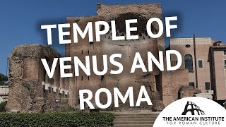 Temple of Venus and Roma: one of Rome's greatest temples