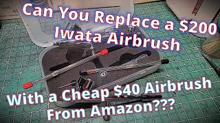 Can I Replace my $200 Iwata Airbrush with a Cheap $40 Airbrush From Amazon?