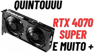 RTX 4070  SUPER  E  MUITO  +  NESSA  QUINTA  08/08