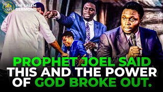 PROPHET JOEL SAID THIS AND THE POWER OF GOD BROKE OUT. || PROPHET JOEL OGEBE