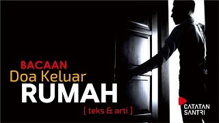 Bacaan Doa Keluar Rumah Sesuai Sunnah Nabi (Lengkap Teks Latin-Arab dan Artinya)