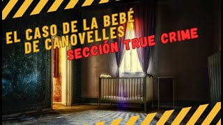 TRUE CRIME: EL CASO DE LA BEBÉ DE CANOVELLES