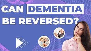 Can Dementia Be Reversed?