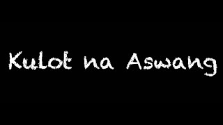 KULOT NA ASWANG Aswang true story