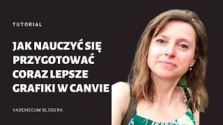 Jak nauczyć się samodzielnie przygotować coraz lepsze grafiki w Canvie?