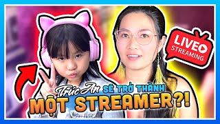 Trúc An TV Sẽ Trở Một Thành Streamer Như Thế Nào?