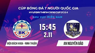 🔴ĐIỆN BÁCH KHOA NINH THUẬN - AN NGUYÊN BẢO | Cúp BĐ 7 người Quốc gia Hyundai Thành Công Cup 2024