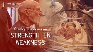 Strength in Weakness - Stanley Hauerwas