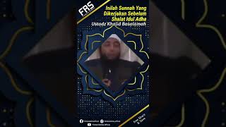 Inilah Sunnah Yang Dikerjakan Sebelum Shalat Idul Adha | Ustadz Khalid Basalamah