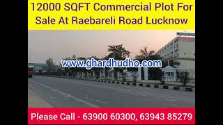 12000 SQFT Commercial Plot For Sale At Raebareli Road Lucknow