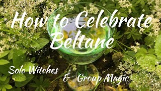 How to Celebrate Beltane : For Solo Witches or Groups