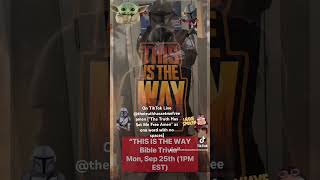 “This is The Way Bible Trivia” - Mon Sep 25th (1pm EST)