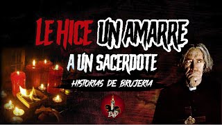 Le hice un AMARRE A UN SACERDOTE ❌Historias de BRUJERÍA Real | EVD