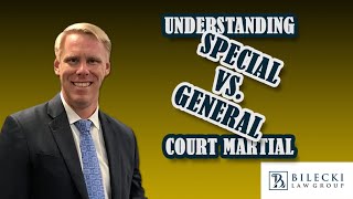 Understanding Special vs. General Court Martial