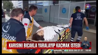 Samsun'da karısını bıçakla ağır yaralayan zanlı tutuklandı