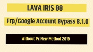 LAVA iris 88 Frp Bypass 8.1.0 | iris 88 Google Lock Remove | No Pc