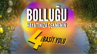 4 BASİT YOLLA BOLLUĞU HAYATINIZA ÇEKİN