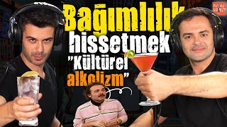 BİR ŞEYE "BAĞIMLILIK" DUYMAK! | Kültürel Alkolizm, Sosyokültürel Yapının Etkisi | Bu Mu Yani?