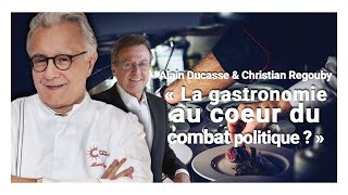 Alain Ducasse et Christian Regouby - « La  gastronomie au cœur du combat politique ?  »