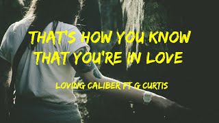 That's How You Know That You're In Love - Loving Caliber ft  G Curtis Lyrics