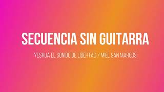 Secuencia sin Guitarra / Yeshua el sonido de Libertad / Miel San Marcos