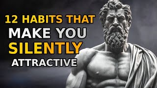 How To Be SILENTLY Attractive - 12 Socially Attractive Habits | STOIC HABITS