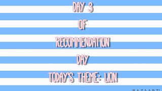 Day Three of Recommendation Week! READ DESC. PLEASE