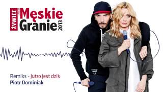 Męskie Granie. 2013. Remiks singla "Jutro jest dziś". (Piotr Dominiak Remiks)