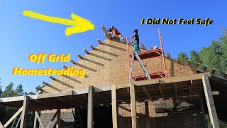 I'm So Glad This Is Over!  I Did Not Feel Safe.  Off Grid Post and Beam Build for Our Homestead