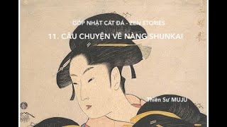 11.CÂU CHUYỆN VỀ NÀNG SHUNKAI - THE STORY OF SHUNKAI (Thiền Sư MUJU) | Góp Nhặt Cát Đá - Zen Stories