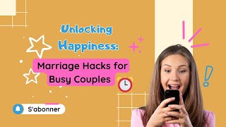 Unlocking Happiness: Marriage Hacks for Busy Couples ⏰