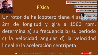 Un rotor de helicóptero tiene 4 aspas de 2m de longitud y gira a 1500 rpm, determina a su frecuencia