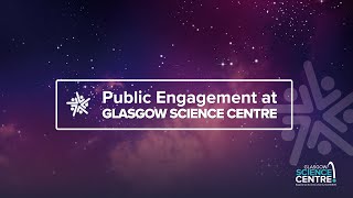 Public Engagement at Glasgow Science Centre